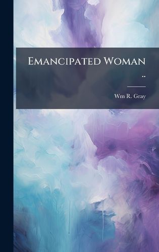 Cover image for Emancipated Woman ..