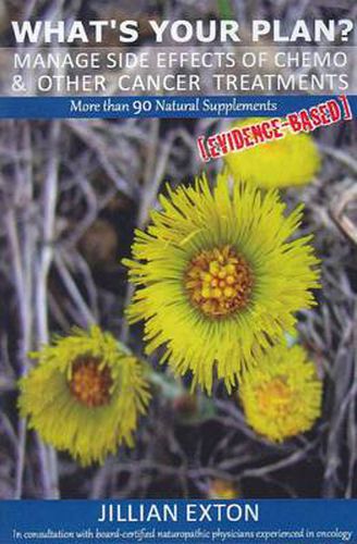 Cover image for What's Your Plan?: Manage Side Effects of Chemo and Other Cancer Treatments. More Than 90 Natural Supplements