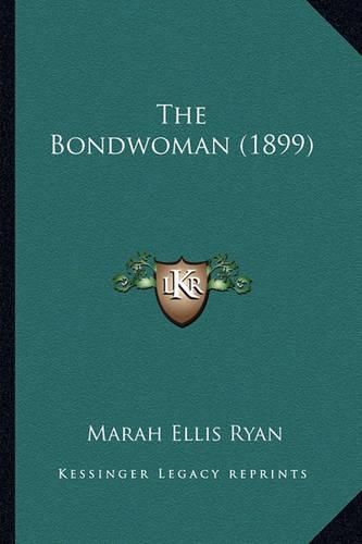 Cover image for The Bondwoman (1899) the Bondwoman (1899)