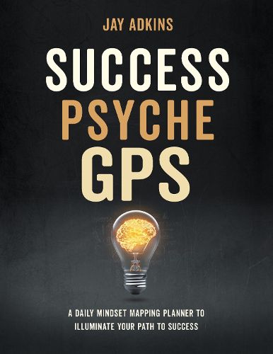 Cover image for Success Psyche GPS: A Daily Mindset Mapping Planner To Illuminate Your Path To Success
