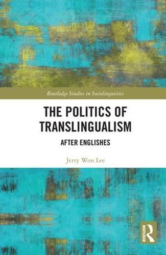 Cover image for The Politics of Translingualism: After Englishes