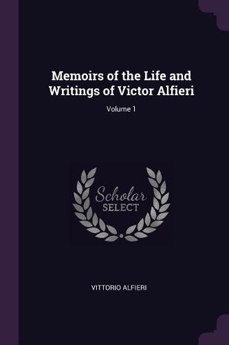 Cover image for Memoirs of the Life and Writings of Victor Alfieri; Volume 1