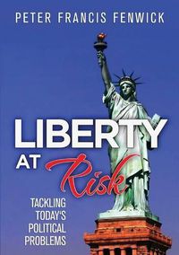 Cover image for Liberty at Risk: Tackling Today's Political Problems