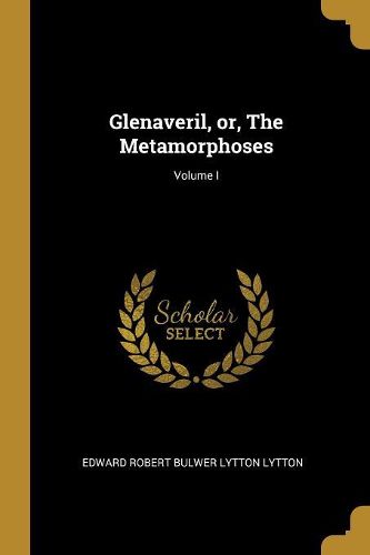 Cover image for Glenaveril, or, The Metamorphoses; Volume I