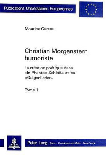 Christian Morgenstern Humoriste: La Creation Poetique Dans -In Phanta's Schloss- Et Les -Galgenlieder-