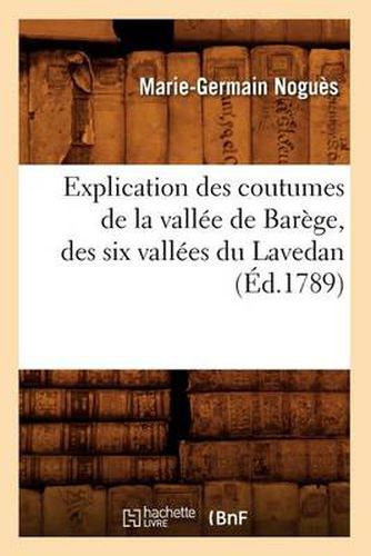 Explication Des Coutumes de la Vallee de Barege, Des Six Vallees Du Lavedan, (Ed.1789)