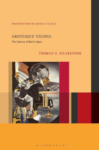 Cover image for Grotesque Visions: The Science of Berlin Dada