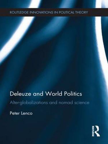 Cover image for Deleuze and World Politics: Alter-globalizations and nomad science