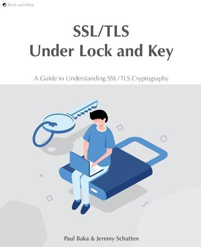 Cover image for SSL/TLS Under Lock and Key: A Guide to Understanding SSL/TLS Cryptography