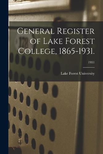 Cover image for General Register of Lake Forest College, 1865-1931.; 1931