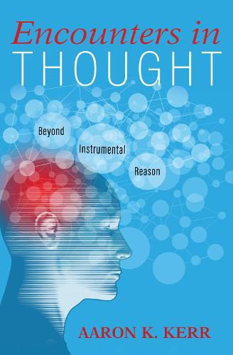 Cover image for Encounters in Thought: Beyond Instrumental Reason