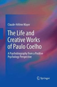 Cover image for The Life and Creative Works of Paulo Coelho: A Psychobiography from a Positive Psychology Perspective