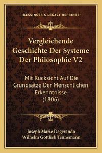 Cover image for Vergleichende Geschichte Der Systeme Der Philosophie V2: Mit Rucksicht Auf Die Grundsatze Der Menschlichen Erkenntnisse (1806)