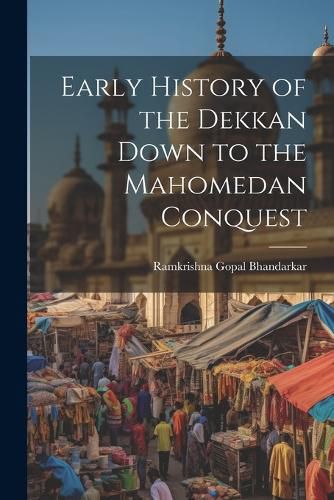 Cover image for Early History of the Dekkan Down to the Mahomedan Conquest