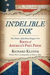 Cover image for Indelible Ink: The Trials of John Peter Zenger and the Birth of America's Free Press