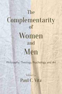 Cover image for The Complementarity of Women and Men: Philosophy, Theology, Psychology, and Art