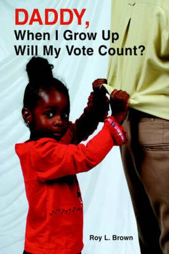 Cover image for Daddy, When I Grow Up Will My Vote Count?