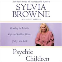 Cover image for Psychic Children: Revealing the Intuitive Gifts and Hidden Abilities of Boys and Girls