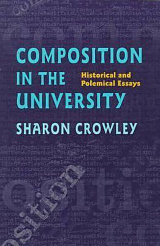 Cover image for Composition In The University: Historical and Polemical Essays