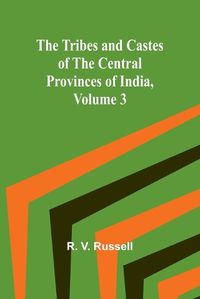 Cover image for The Tribes and Castes of the Central Provinces of India, Volume 3