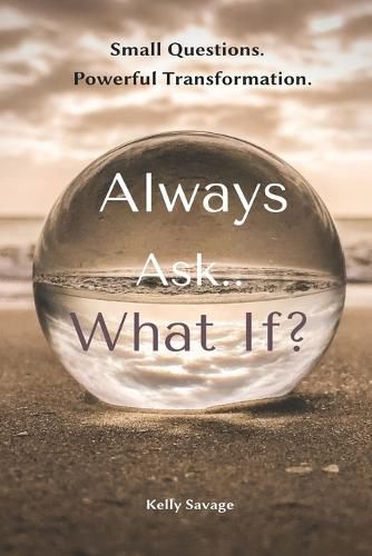 Cover image for Always Ask.. What If? with Workbook: Small Questions. Powerful Transformation