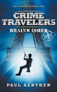 Cover image for Brainwashed: Crime Travelers Spy School Mystery & International Adventure Series