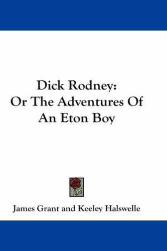 Cover image for Dick Rodney: Or the Adventures of an Eton Boy