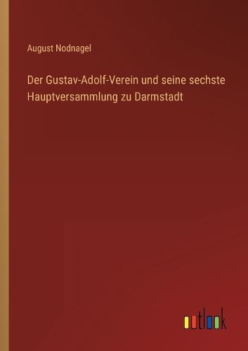 Cover image for Der Gustav-Adolf-Verein und seine sechste Hauptversammlung zu Darmstadt