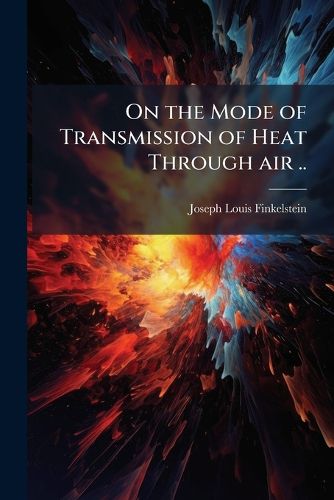 Cover image for On the Mode of Transmission of Heat Through Air ..