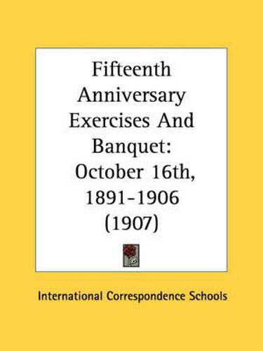 Cover image for Fifteenth Anniversary Exercises and Banquet: October 16th, 1891-1906 (1907)