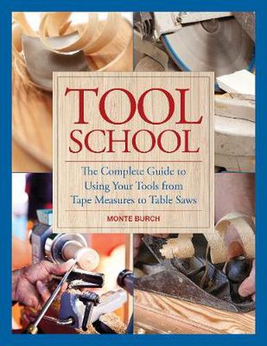 Cover image for Tool School: The Complete Guide to Using Your Tools from Tape Measures to Table Saws