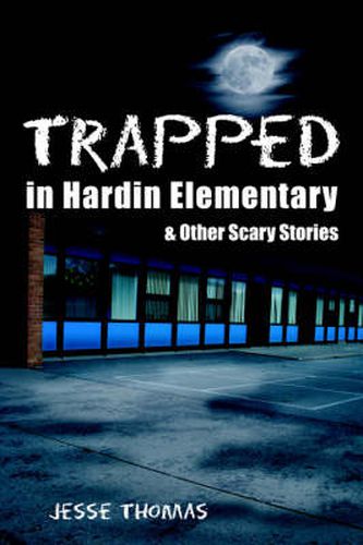 Cover image for Trapped in Hardin Elementary: And Other Scary Stories