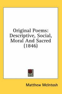 Cover image for Original Poems: Descriptive, Social, Moral and Sacred (1846)