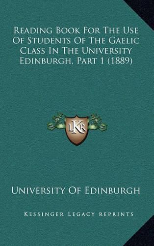 Reading Book for the Use of Students of the Gaelic Class in the University Edinburgh, Part 1 (1889)