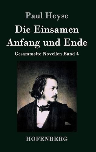 Die Einsamen / Anfang und Ende: Gesammelte Novellen Band 4