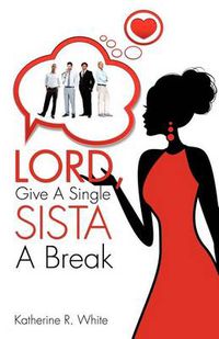 Cover image for Lord, Give a Single Sista a Break