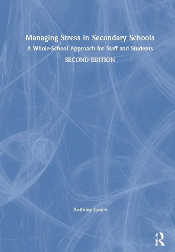 Managing Stress in Secondary Schools: A Whole-School Approach for Staff and Students