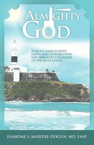 Cover image for Almighty God: How to Walk In Hope, Faith, and Victory Everyday Through the Power of the Holy Ghost