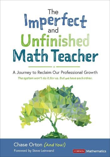 Cover image for The Imperfect and Unfinished Math Teacher [Grades K-12]: A Journey to Reclaim Our Professional Growth