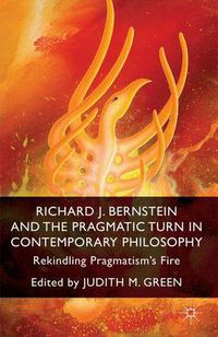 Cover image for Richard J. Bernstein and the Pragmatist Turn in Contemporary Philosophy: Rekindling Pragmatism's Fire