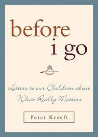 Cover image for Before I Go: Letters to Our Children about What Really Matters