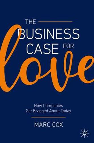 Cover image for The Business Case for Love: How Companies Get Bragged About Today