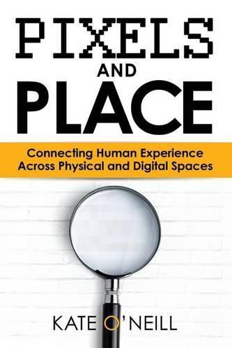 Cover image for Pixels and Place: Designing Human Experience Across Physical and Digital Spaces