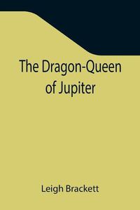 Cover image for The Dragon-Queen of Jupiter