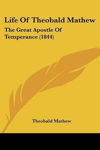 Cover image for Life of Theobald Mathew: The Great Apostle of Temperance (1844)