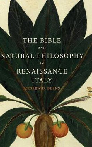 Cover image for The Bible and Natural Philosophy in Renaissance Italy: Jewish and Christian Physicians in Search of Truth