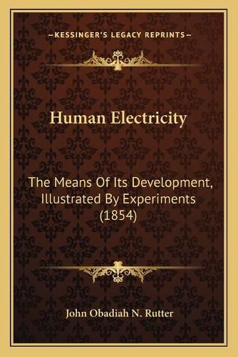 Cover image for Human Electricity: The Means of Its Development, Illustrated by Experiments (1854)