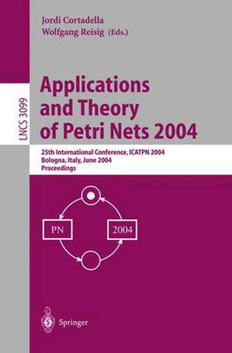 Cover image for Applications and Theory of Petri Nets 2004: 25th International Conference, ICATPN 2004, Bologna, Italy, June 21-25, 2004, Proceedings