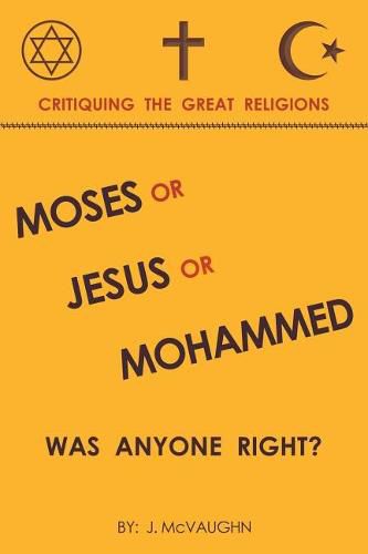 Cover image for Moses or Jesus or Mohammed: Was Anyone Right?