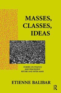 Cover image for Masses, Classes, Ideas: Studies on Politics and Philosophy Before and After Karl Marx